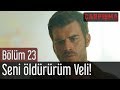 Çarpışma 23. Bölüm - Seni Öldürürüm Veli!