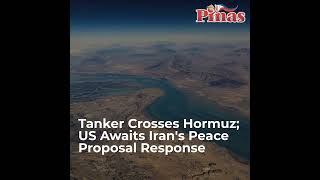 Tanker Crosses Hormuz; US Awaits Iran's Peace Proposal Response