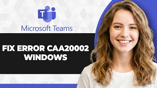How to Fix Microsoft Teams Error CAA20002 on Windows (2026 Guide)