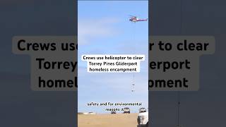San Diego crews used a helicopter to clear a homeless encampment in Torrey Pines.
