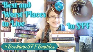 #BooktubeSFF Babbles: Best and Worst Places to Live in SFF