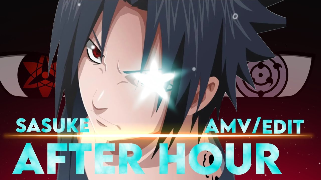 after hour "sasuke" [amv/edit] YouTube