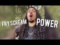 How to Fry Scream: Power in SECONDS