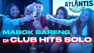 REVIEW CLUB HITS DI SOLO! MABOK BARENG DI ATLANTIS!