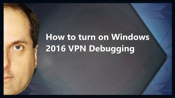 How to turn on Windows 2016 VPN Debugging