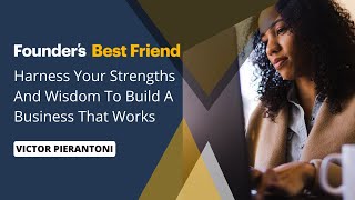 Harness Your Strengths and Wisdom to Build a Business That Works