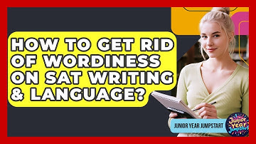 How To Get Rid Of Wordiness On SAT Writing & Language? - Junior Year Jumpstart
