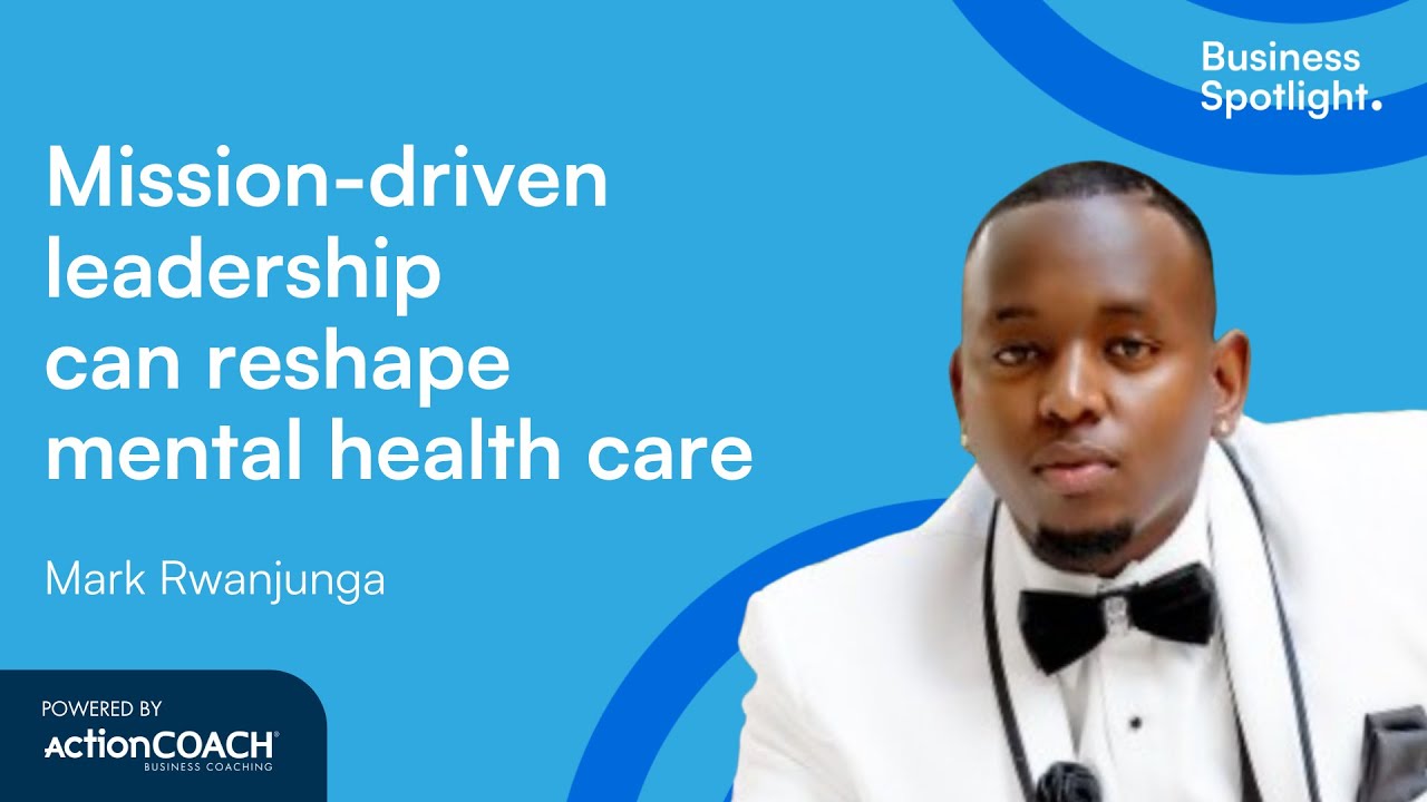 MISSION-DRIVEN LEADERSHIP RESHAPING MENTAL HEALTH CARE | Mark Rwanjunga | The Business Spotlight