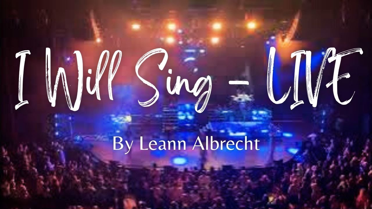 I Will Sing LIVE By Leann Albrecht Official Lyric Videolyricvideo