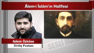 Adem Özköse Âlem I İslâm’ın Halîfesi