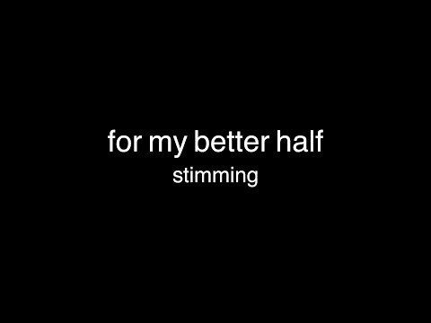 Stimming - For my better half