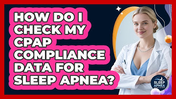 How Do I Check My CPAP Compliance Data For Sleep Apnea? - Sleep Apnea Support Network