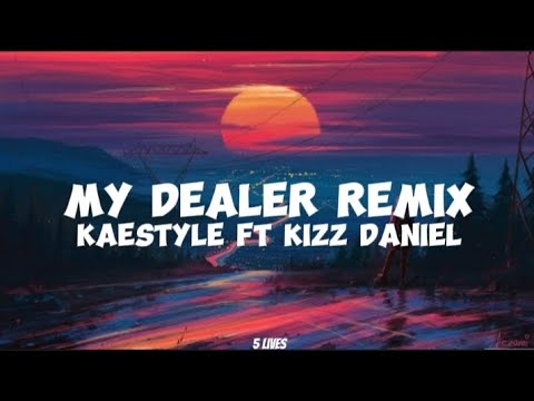 Kaestyle ft Kizz Daniel-My Dealer Remix (lyrics)
