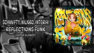 SCHWVFTY, NILXRO, INTERIA! - REFLECTIONS FUNK (Super Slowed)