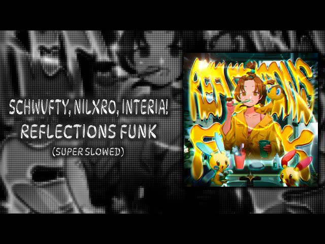 SCHWVFTY, NILXRO, INTERIA! - REFLECTIONS FUNK (Super Slowed)