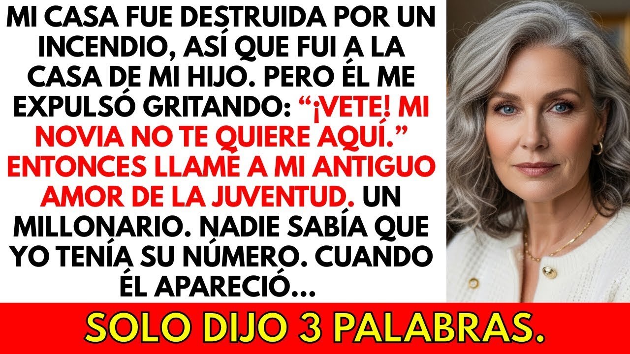Mi casa fue destruida por un incendio, así que fui a la casa de mi hijo. Él me echó y dijo: 