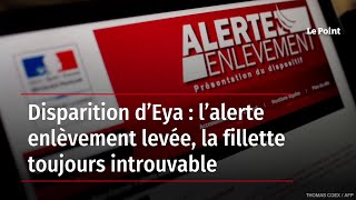 Disparition d’Eya : l’alerte enlèvement levée, la fillette toujours introuvable