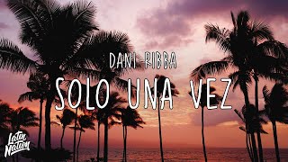Dani Ribba - Solo Una Vez [Lyrics/Letra]