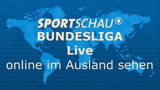 Sportschau LIVE Fußball Bundesliga im Ausland online schauen - ganz einfach