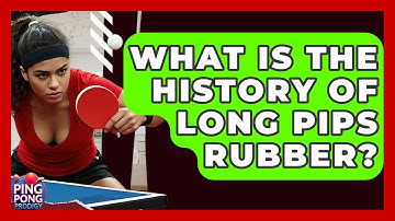 What Is The History Of Long Pips Rubber? - Ping Pong Prodigy