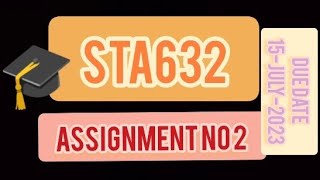 STA632 Assignment no 2 solution spring 2023