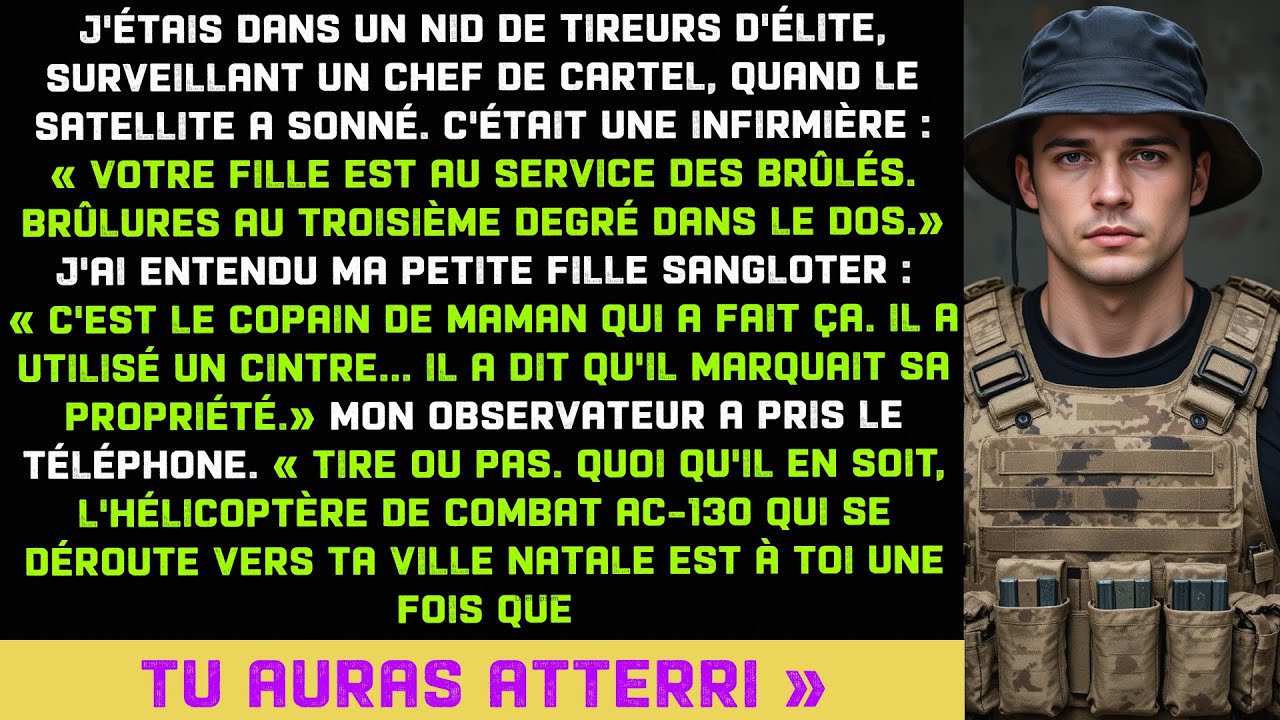 Appel reçu dans mon nid de sniper. Ma fille marquée par le copain de sa mère. Rentré en hélico armé.