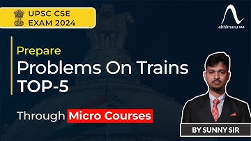 UPSC CSAT Exam 2024 | Quantitative Aptitude | Top 5 Question on Problems on Trains | Micro Courses