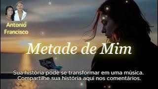 METADE de Mim | Às vezes, o amor não parte... fica em silêncio | ANTONIO FRANCISCO