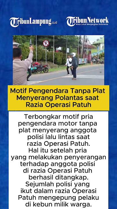 Motif Pengendara Tanpa Plat Menyerang Polantas saat Razia Operasi Patuh