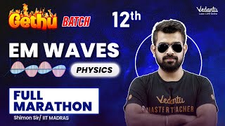 EM Waves Full Marathon | Class 12 Physics : Gethu Batch | CBSE 2024🔥 Shimon Sir