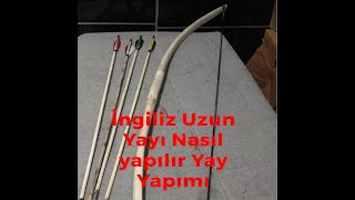 Gerçek Yay Yapımı Savaş Yayı İngiliz Uzun Yayı Nasıl Yapılır How To Make A British Longbow