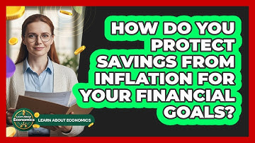 How Do You Protect Savings From Inflation For Your Financial Goals? - Learn About Economics