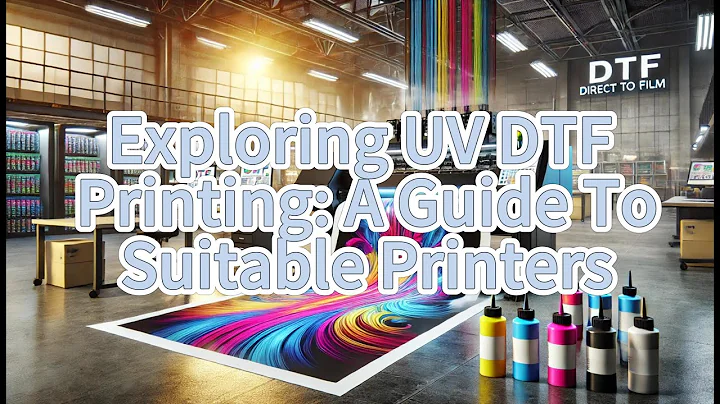 Exploring UV DTF Printing: A Guide To Suitable Printers, UV DTF Transfer Paper Manufacturer, China