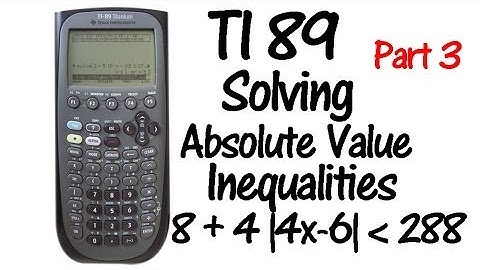 Part 3 TI 89 Absolute Value Inequalities