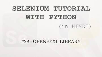 Selenium tutorial with Python Hindi #28 - Openpyxl Library