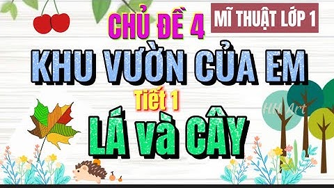 Mĩ thuật Lớp 1- Chủ đề: Khu vườn của em- Tiết 1: Lá và cây