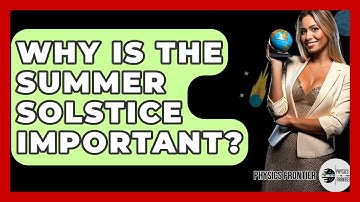 Why Is The Summer Solstice Important? - Physics Frontier