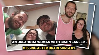 Oklahoma Woman With Brain Cancer Missing After Brain Surgery