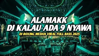 DJ KALAU ADA 9 NYAWA ALAMAK !! DJ BOXING MEDAN VIRAL FULL BASS TERBARU 2025