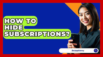 How To Hide Subscriptions? - Be App Savvy