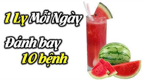 Uống 1 ly nước ép dưa hấu mỗi ngày: Trị hẳn 10 bệnh | Cuộc Sống Hạnh Phúc