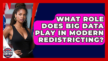 What Role Does Big Data Play In Modern Redistricting? - Election Central Channel