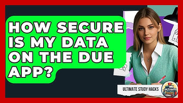 How Secure Is My Data On The Due App? - Ultimate Study Hacks