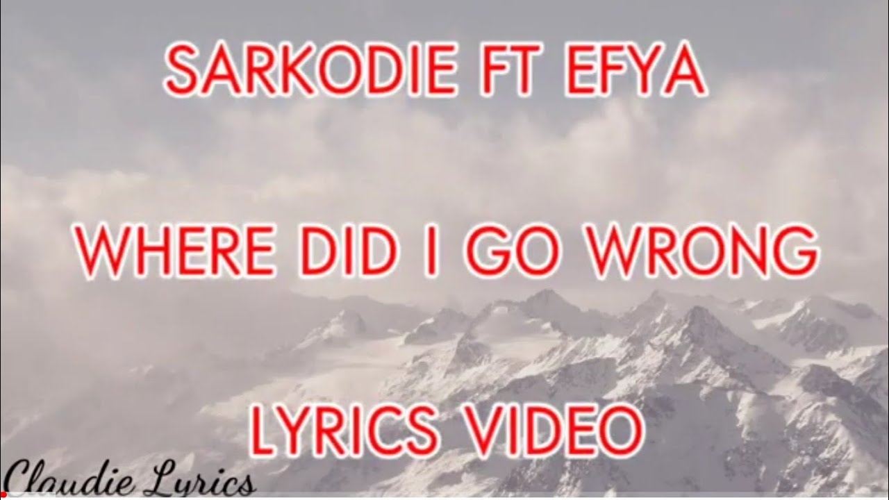 Sarkodie Ft. Efya. - Where did I Go Wrong (Lyrics Video) - YouTube