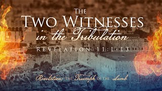 The Two Witnesses in the Tribulation  Pastor Jeff Schreve