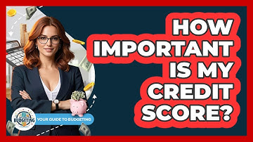 How Important Is My Credit Score? - Your Guide to Budgeting