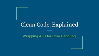 Clean Code: Explained - Episode 17 - Wrapping External APIs for Error Handling