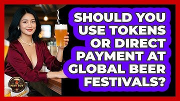 Should You Use Tokens Or Direct Payment At Global Beer Festivals? - The Pint Guy