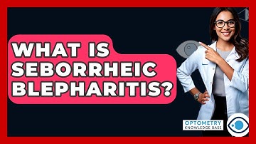 What Is Seborrheic Blepharitis? - Optometry Knowledge Base