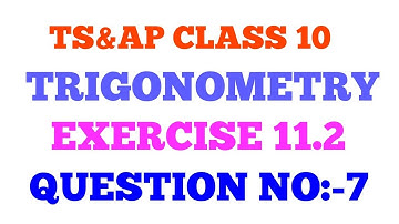 TRIGONOMETRY EXERCISE 11.2 Q.NO:-7